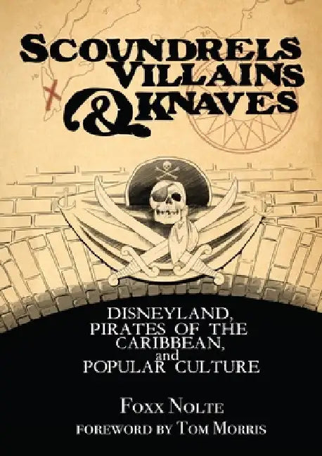Scoundrels, Villains, & Knaves: Disneyland, Pirates of the Caribbean, and Popular Culture by Nolte, Foxx