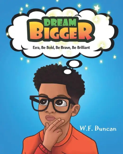 Dream Bigger: Ezra, Be Bold, Be Brave, Be Brilliant by Peaches Publications, W. F. Duncan
