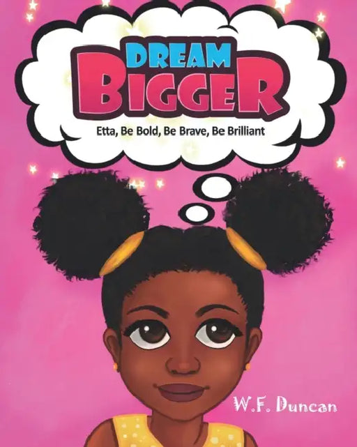 Dream Bigger: Etta, Be Bold, Be Brave, Be Brilliant by Peaches Publications, L. Duncan, W. F. Duncan