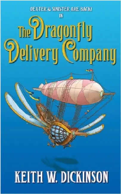 The Dragonfly Delivery Company: A Steampunk Adventure by Dickinson, Keith W.