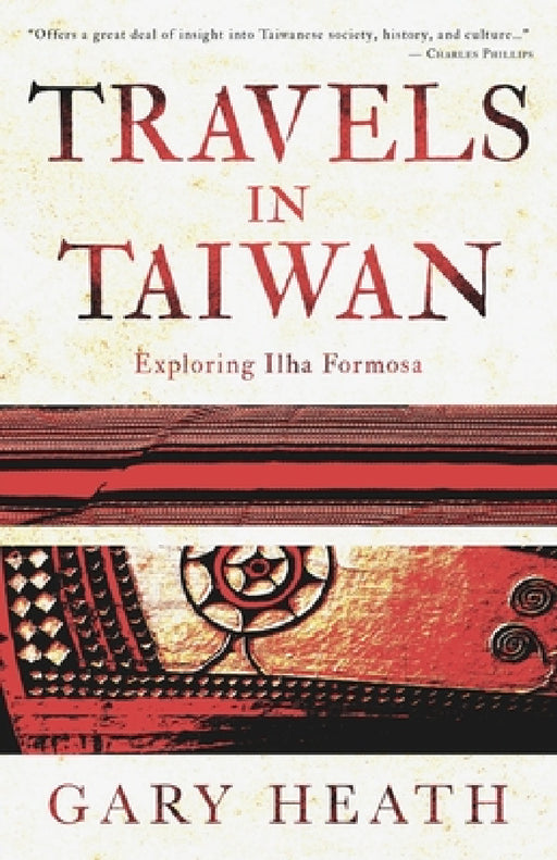 Travels in Taiwan: Exploring Ilha Formosa by Gary Heath