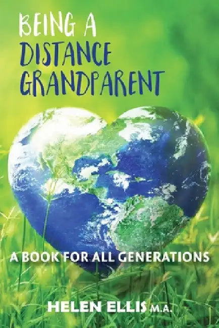 Being a Distance Grandparent: A Book for ALL Generations by Helen Ellis M. a.