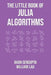 The Little Book of Julia Algorithms: A workbook to develop fluency in Julia programming by William Lau