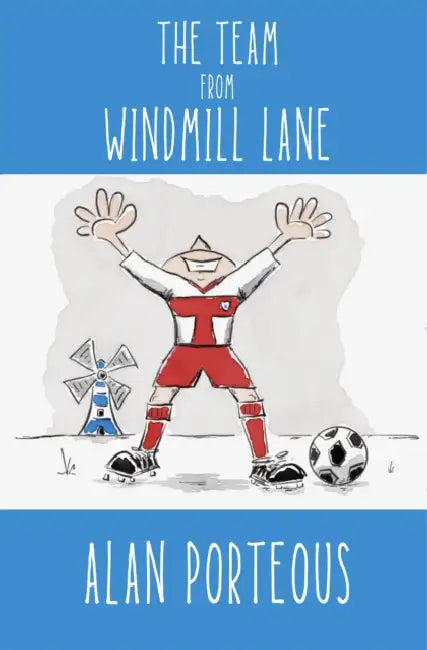 The Team from Windmill Lane by Alan Porteous