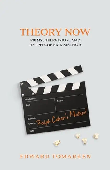 Theory Now: Films, Television, and Ralph Cohen's Method by Edward Tomarken