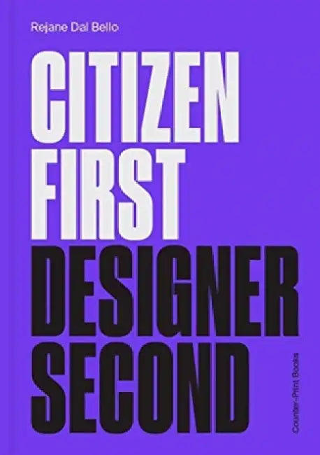 Citizen First, Designer Second by Rejane Dal Bello