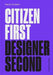 Citizen First, Designer Second by Rejane Dal Bello
