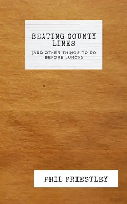 Beating County Lines (and other things to do before lunch) by Phil M. Priestley