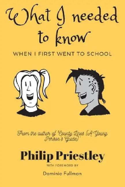 What I needed to know when I first went to school by Philip Priestley