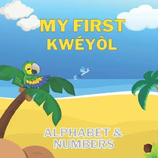 My First Kwéyòl Alphabet & Numbers: English to Creole kids book Colourful 8.5" by 8.5" illustrated with English to Kwéyòl translations Caribbean child by Nikhita Jaya