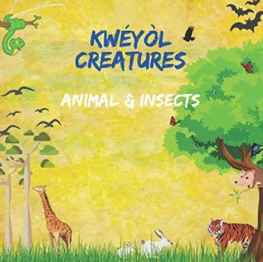 Kwéyòl Creatures Animal & Insects: English to Creole kids book Caribbean children's book Colourful 8.5" by 8.5" illustrated with English to Kwéyòl tra by Nikhita Jaya