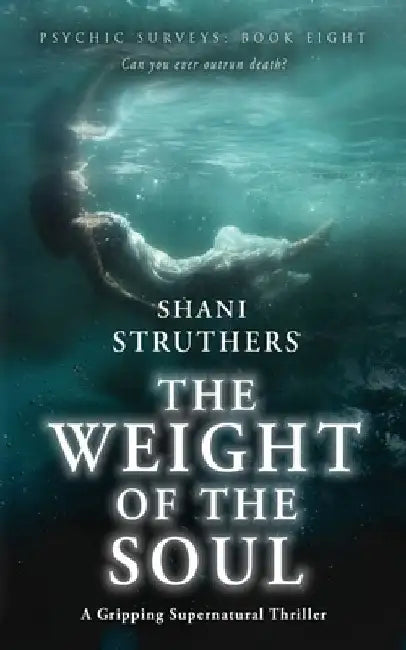 Psychic Surveys Book Eight: The Weight of the Soul: A Gripping Supernatural Thriller by Shani Struthers