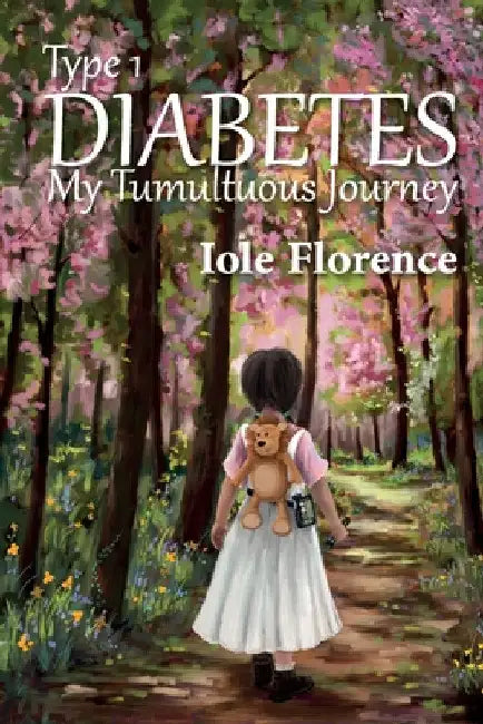 Type 1 Diabetes: My Tumultuous Journey by Iole Florence