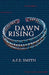 Dawn Rising by A. F. E. Smith
