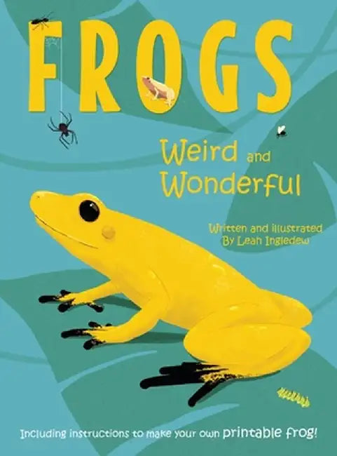 Frogs: Weird and Wonderful by Leah Ingledew