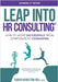 Leap into HR Consulting 2nd Ed.: How to move successfully from Corporate to HR Consulting by Hamilton-Gill, Sarah