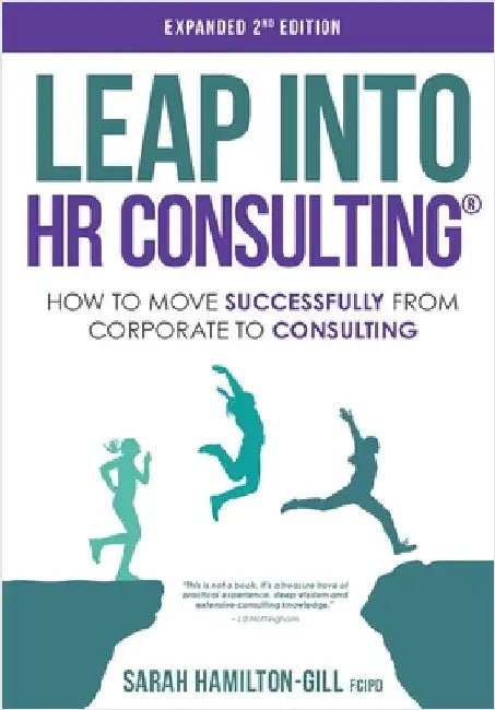 Leap into HR Consulting Colour 2nd Ed.: How to move successfully from Corporate to HR Consulting by Hamilton-Gill, Sarah
