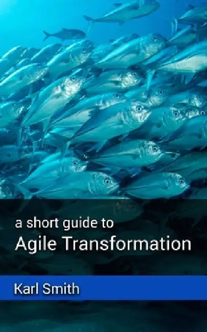 A short guide to Agile Transformation by Karl Smith