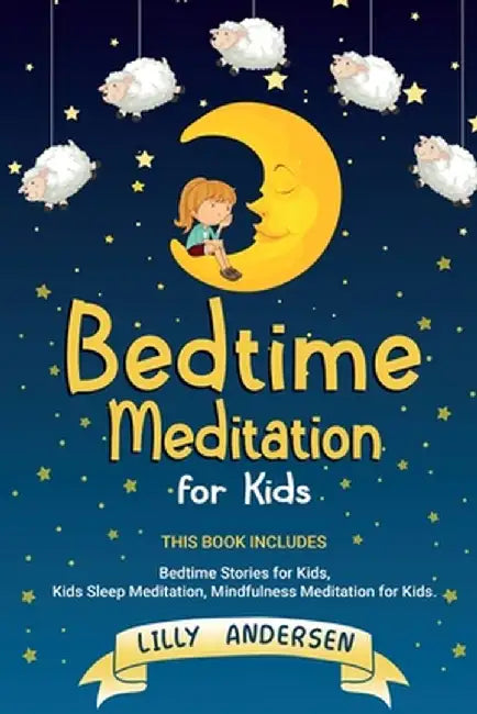 Bedtime Meditation for Kids: This Book Includes: Bedtime Stories for Kids, Kids Sleep Meditation and Mindfulness meditation for Kids by Lilly Andersen
