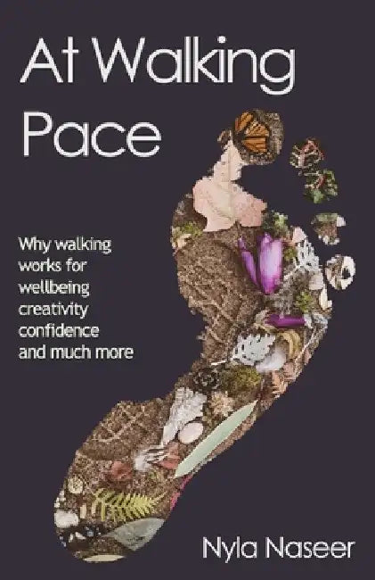 At Walking Pace: A short journey through the wonder of walking by Nyla Naseer