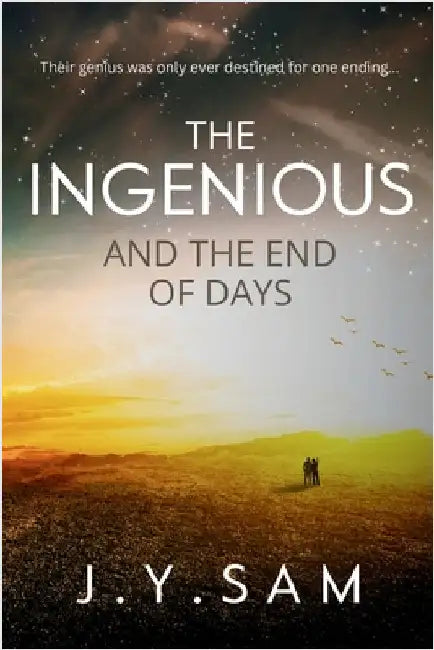 The Ingenious and the End of Days by Sam, J. Y.