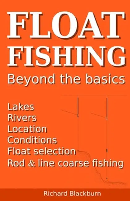 Float Fishing beyond the basics by Richard Blackburn
