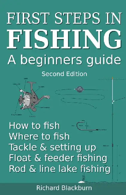 First steps in fishing: A beginners guide, Second Edition by Richard Blackburn