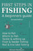 First steps in fishing: A beginners guide, Second Edition by Richard Blackburn