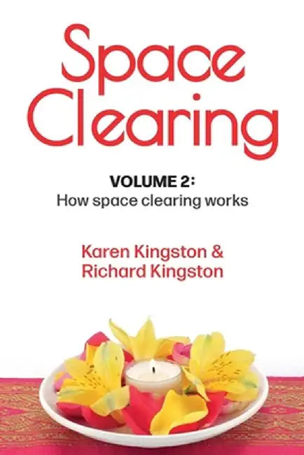 Space Clearing, Volume 2: How space clearing works by Karen Kingston