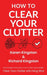 How to Clear Your Clutter: The game-changing guide to decluttering your home by Karen Kingston