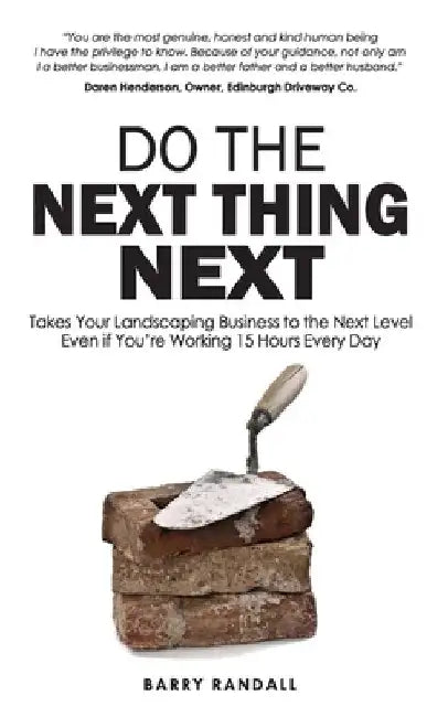 Do The Next Thing Next: Takes Your Landscaping Business to the Next Level Even if You're Working 15 Hours Every Day by Barry Randall