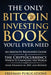 The Only Bitcoin Investing Book You'll Ever Need: An Absolute Beginner's Guide to the Cryptocurrenc by Publications, Freeman