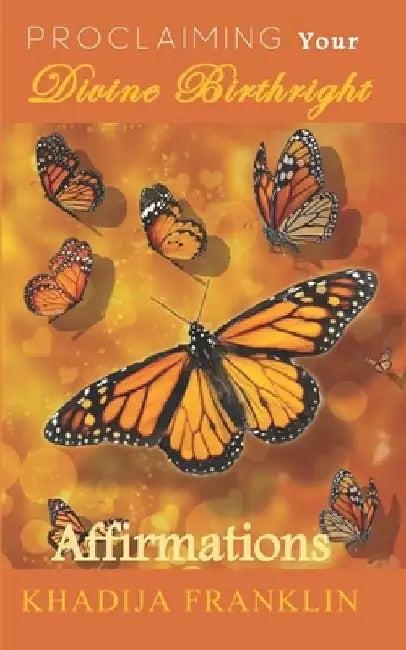 Proclaiming your Divine Birthright: Affirmations by Khadija Franklin