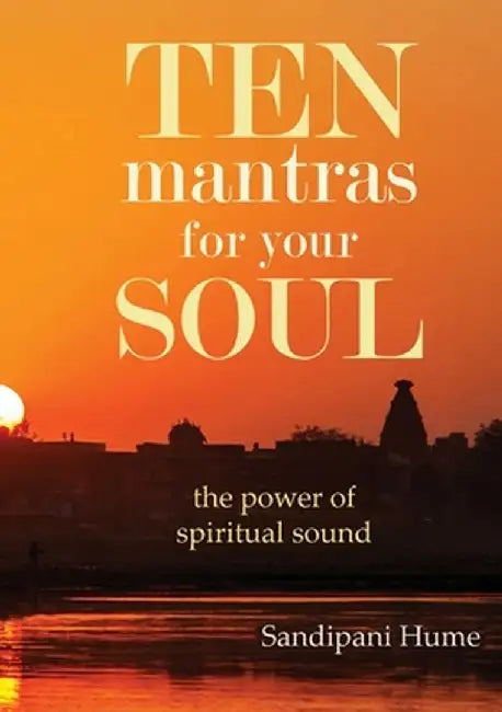 Ten Mantras for Your Soul by Sandipani Hume