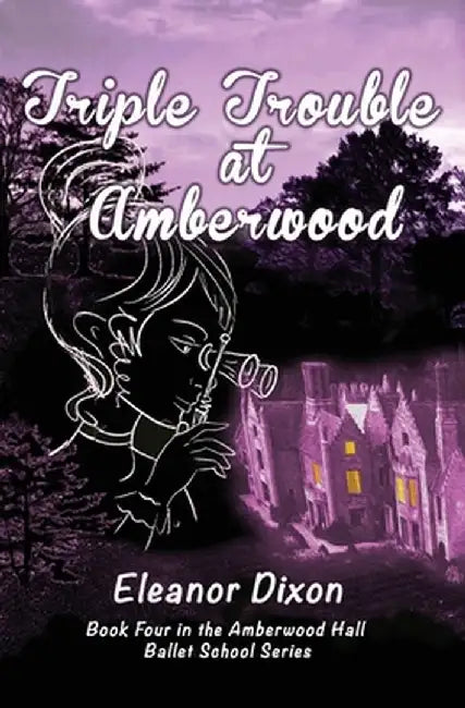 Triple Trouble at Amberwood: A middle-grade paranormal suspense set in a haunted ballet boarding school by Eleanor Dixon