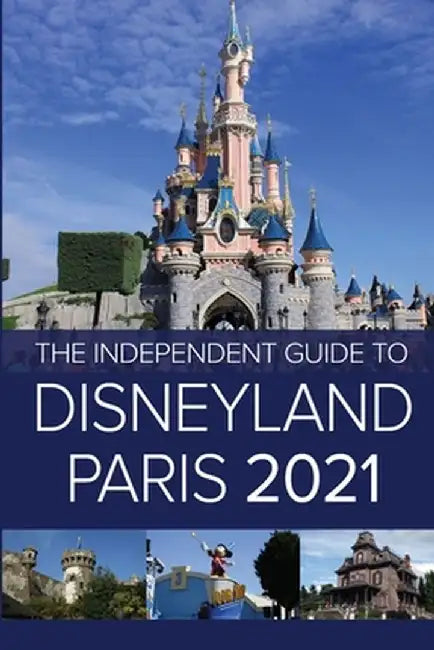 The Independent Guide to Disneyland Paris 2021 by G. Costa