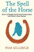 The Spell of the Horse by Pam Billinge