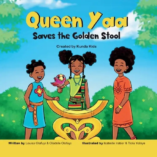 Queen Yaa Saves the Golden Stool by Louisa Olafuyi, Oladele Olafuyi, Isabelle Irabor