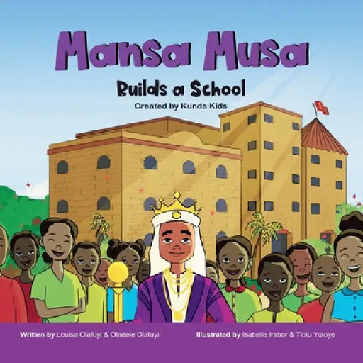 Mansa Musa Builds a School by Louisa Olafuyi, Oladele Olafuyi, Tiolu Yoloye