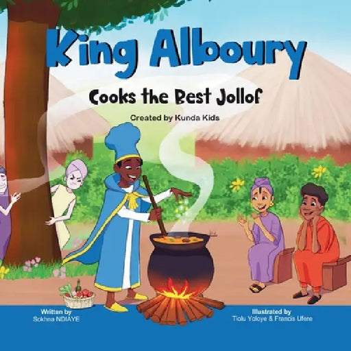 King Alboury Cooks the Best Jollof by Sokhna Ndiaye, Tiolu Yoloye, Francis Ufere