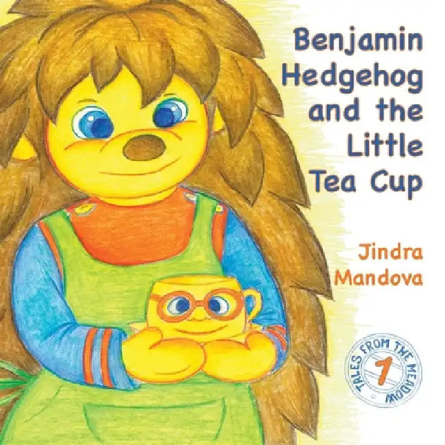 Benjamin Hedgehog and the Little Tea Cup by Jindra Mandova