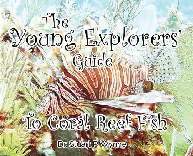 The Young Explorers' Guide To Coral Reef Fish by Stuart P. Wynne
