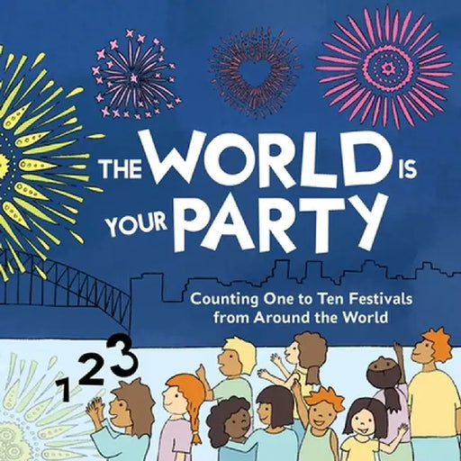 The World is Your Party: Counting One to Ten Festivals from Around the World by Kelly Curtis