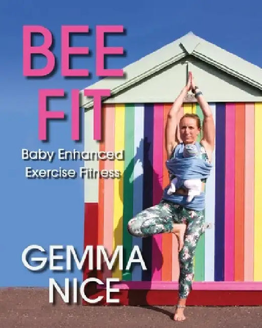 BEE FIT Baby Enhanced Exercise Fitness by Gemma H. Nice