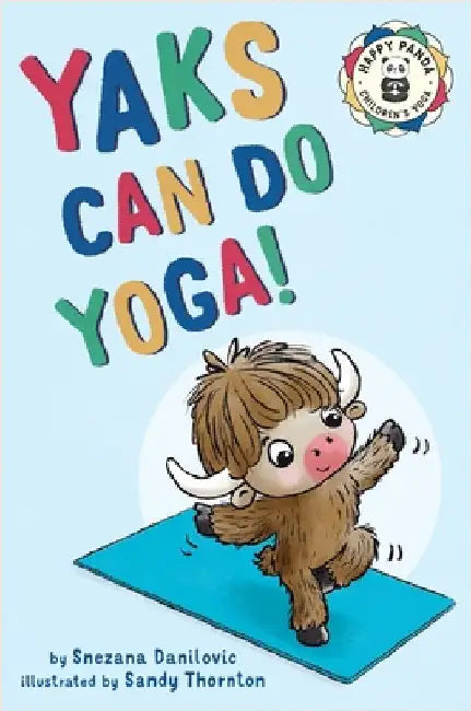 Yaks Can Do Yoga!: A story about yoga, friendship and mindfulness by Danilovic, Snezana