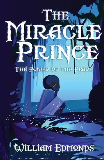 The Miracle Prince: The Power of the Pearl by William Edmonds