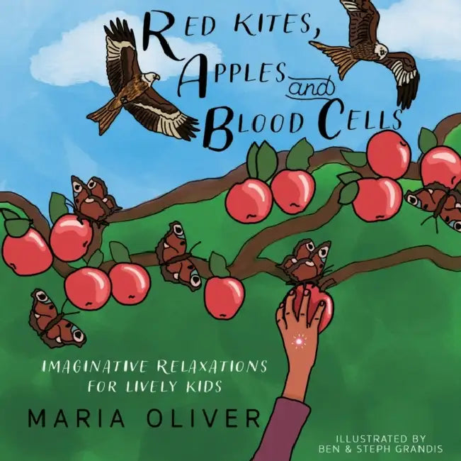 Red Kites, Apples and Blood Cells: Imaginative Relaxations for Lively kids by Axel Scheffler