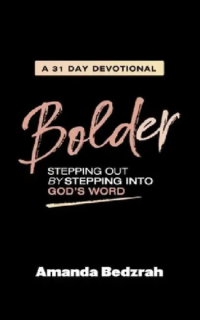 Bolder: Stepping Out by Stepping Into God's Word by Amanda Bedzrah