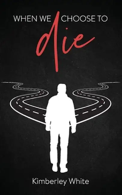 When We Choose to Die by Kimberley White
