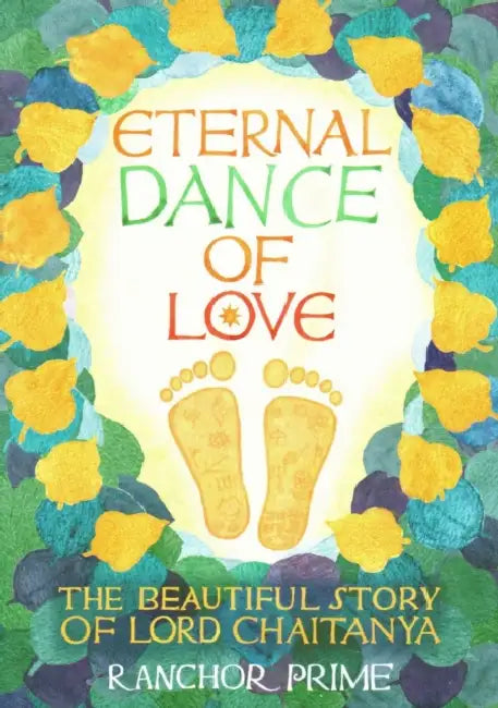 Eternal Dance of Love: The Beautiful Story of Lord Chaitanya by Ranchor Prime